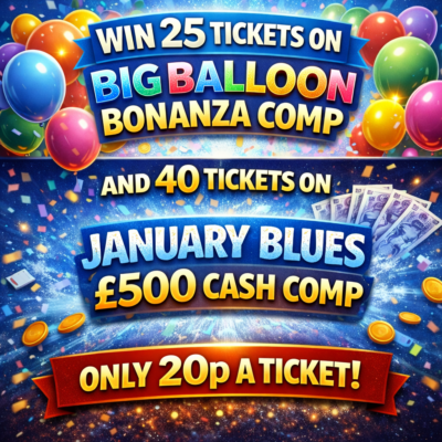 Win 40 tickets on January Blues £500 cash comp and 25 tickets on Big Balloon Bonanza comp!